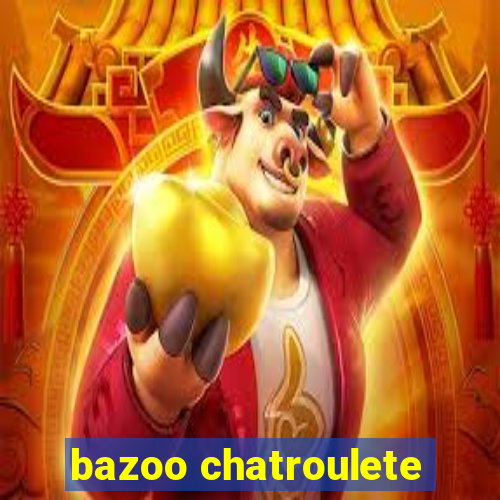 bazoo chatroulete